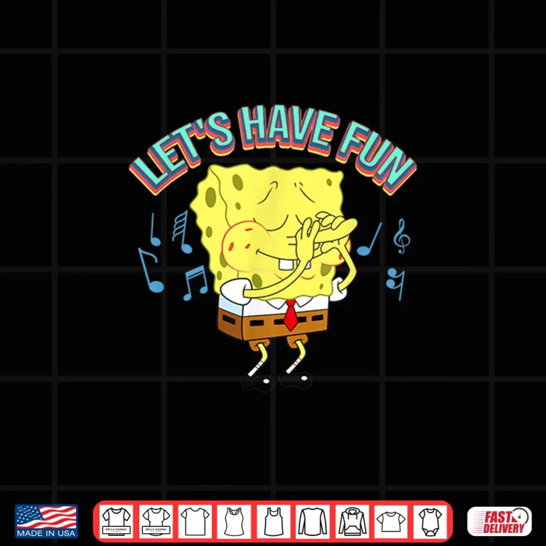 Design Mademark X Spongebob Squarepants Lets Have Fun Shirt