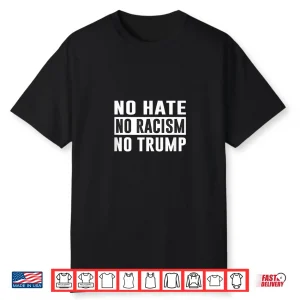 No Hate No Racism No Trump Social Statement Shirt