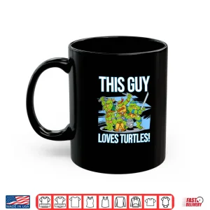 Mug Mademark X Teenage Mutant Ninja Turtles This Guy Loves Turtles Shirt