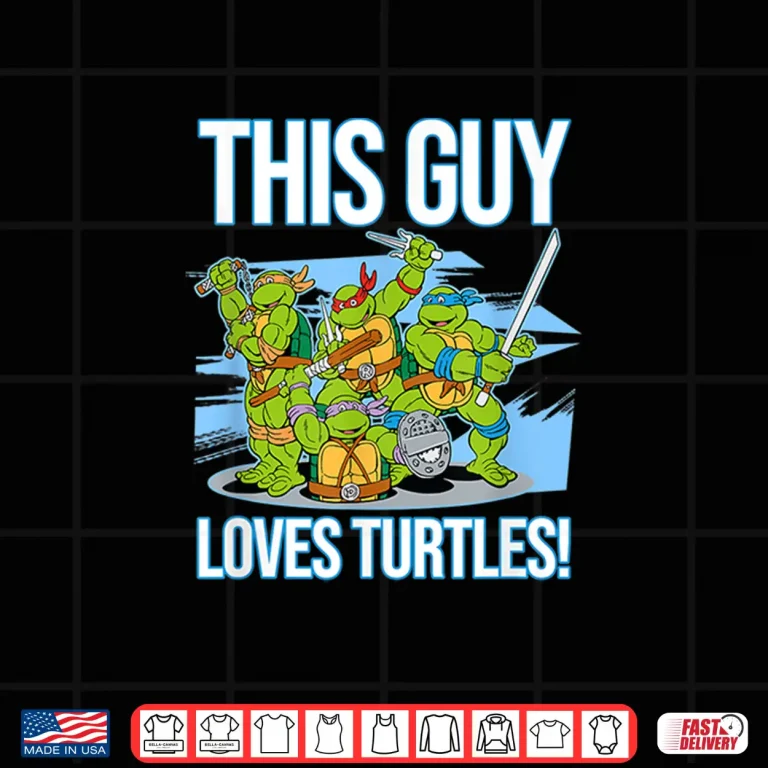 Design Mademark X Teenage Mutant Ninja Turtles This Guy Loves Turtles Shirt