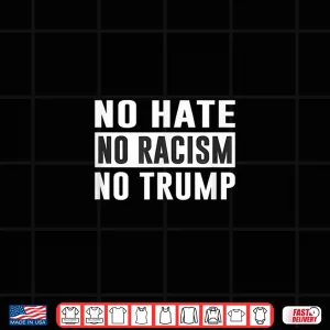Design No Hate No Racism No Trump Social Statement Shirt