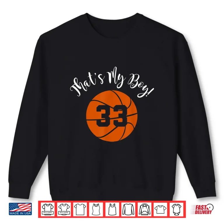 That'S My Boy 33 Basketball Player Mom Or Dad Gift Shirt 2 Sweatshirt Thats My Boy 33 Basketball Player Mom Or Dad Gift Shirt