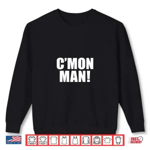 Sweatshirt CMon Man Sarcastic Political Quote Statement Shirt