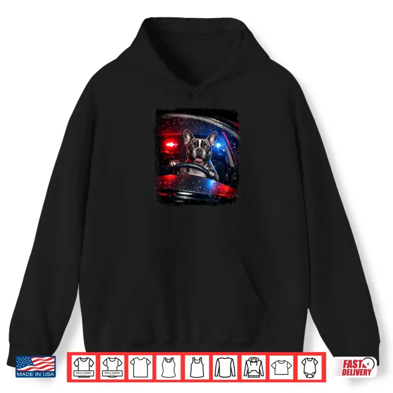 French Bulldog Police Dog Driving Car Funny Animal Shirt 1 Hoodie French Bulldog Police Dog Driving Car Funny Animal Shirt