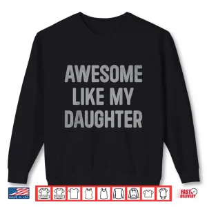 Sweatshirt Awesome Like My Daughter Gifts Men Funny Fathers Day Dad Shirt