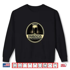 Hello Darkness My Old Friend Beer Lover Funny Design Shirt 2 Sweatshirt Hello Darkness My Old Friend Beer Lover Funny Design Shirt