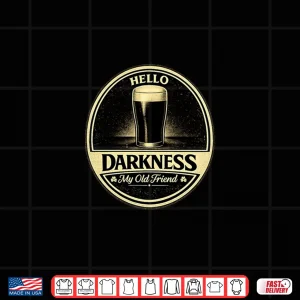 Hello Darkness My Old Friend Beer Lover Funny Design Shirt 4 Design Hello Darkness My Old Friend Beer Lover Funny Design Shirt