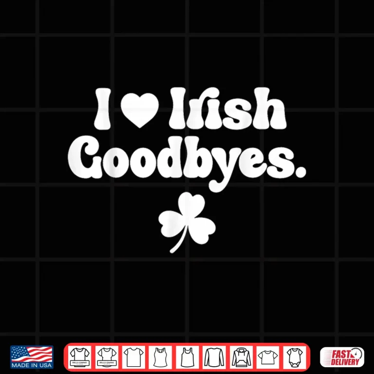 Design St Patricks Day I Love Irish Goodbyes I Heart Irish Goodbyes Shirt