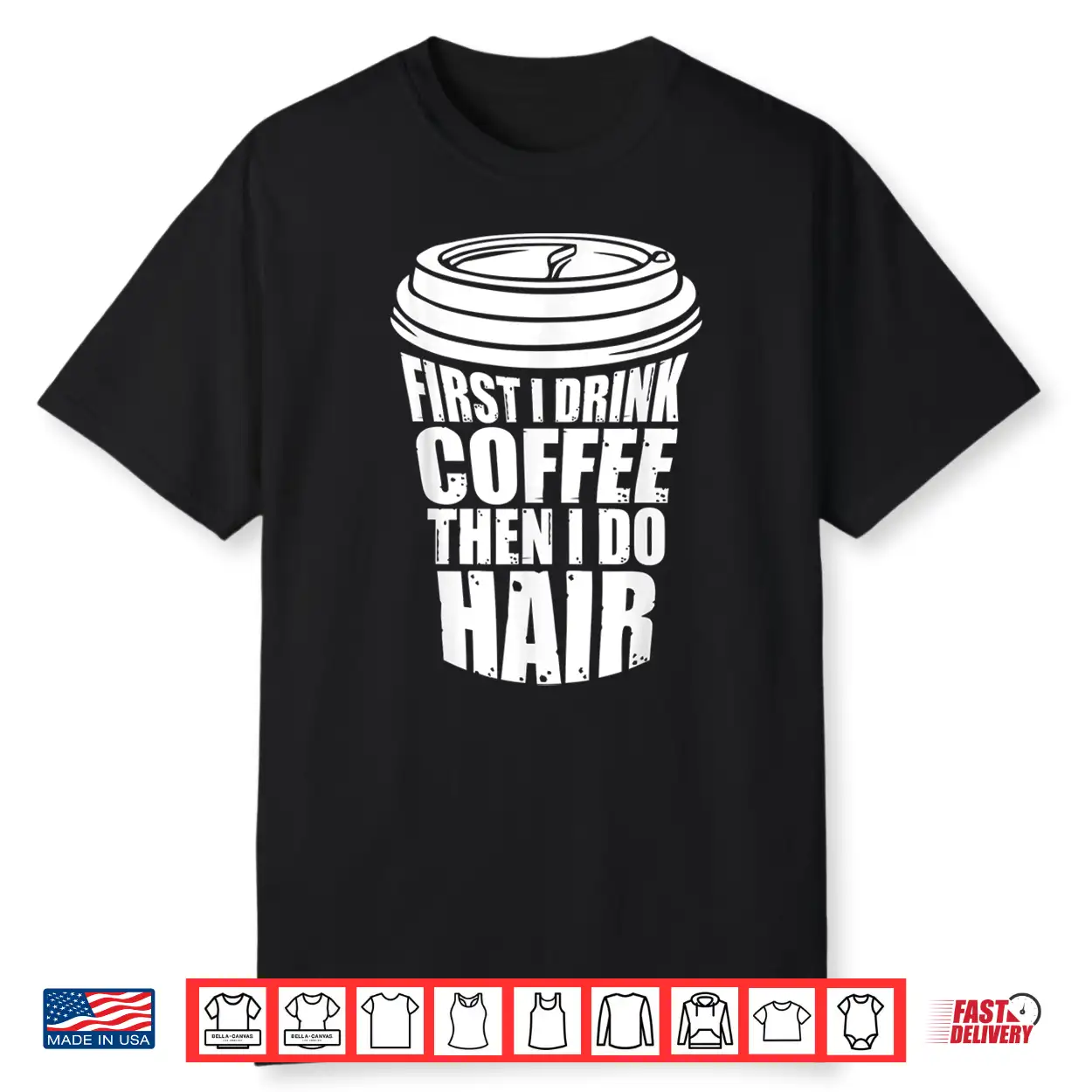 First I Drink Coffee Then I Do Hair Funny Hairstylist Shirt First I Drink Coffee Then I Do Hair Funny Hairstylist Shirt