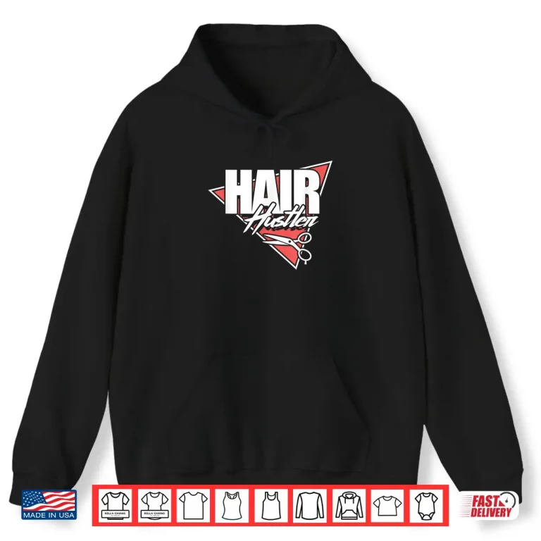 Hoodie Hair Hustler Funny Hairdresser Hairstylist Barber Salon Shirt