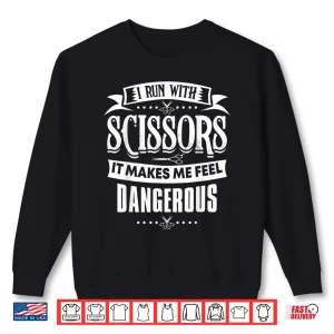 Hair Stylist I Run With Scissors Professional Shirt 2 Sweatshirt Hair Stylist I Run With Scissors Professional Shirt