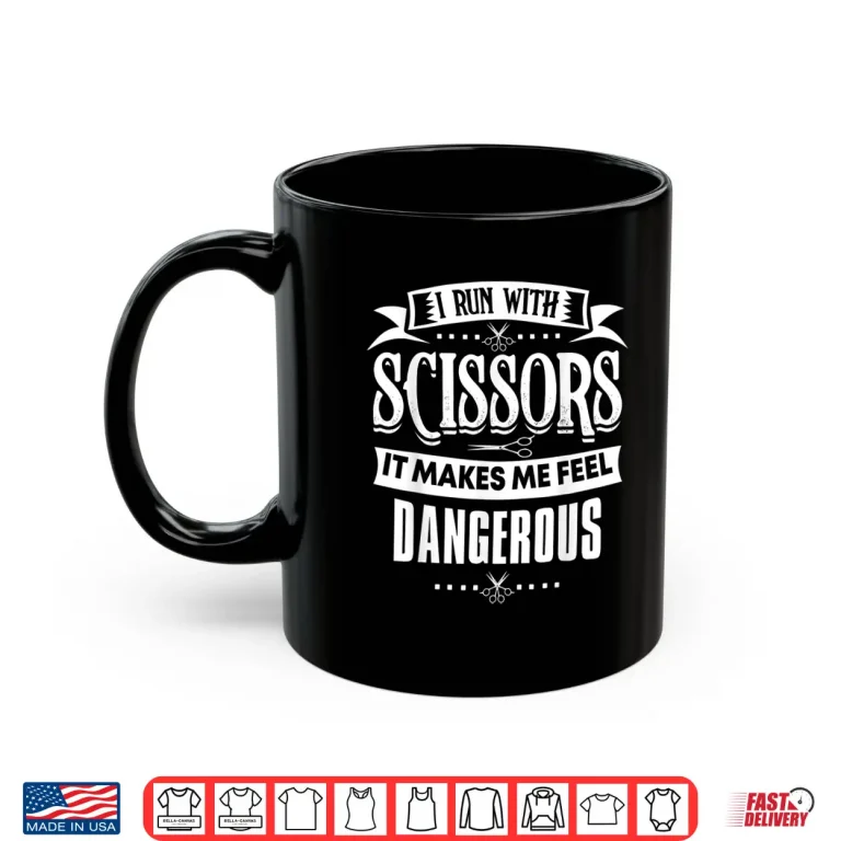 Mug Hair Stylist I Run With Scissors Professional Shirt