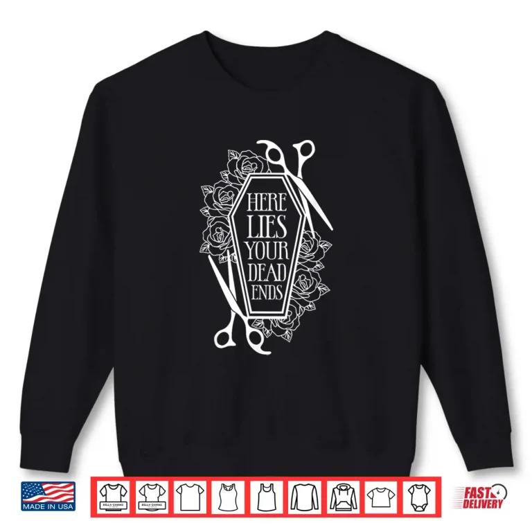 Sweatshirt Here Lies Your Dead Ends Hair Stylist Hairstylist Shirt