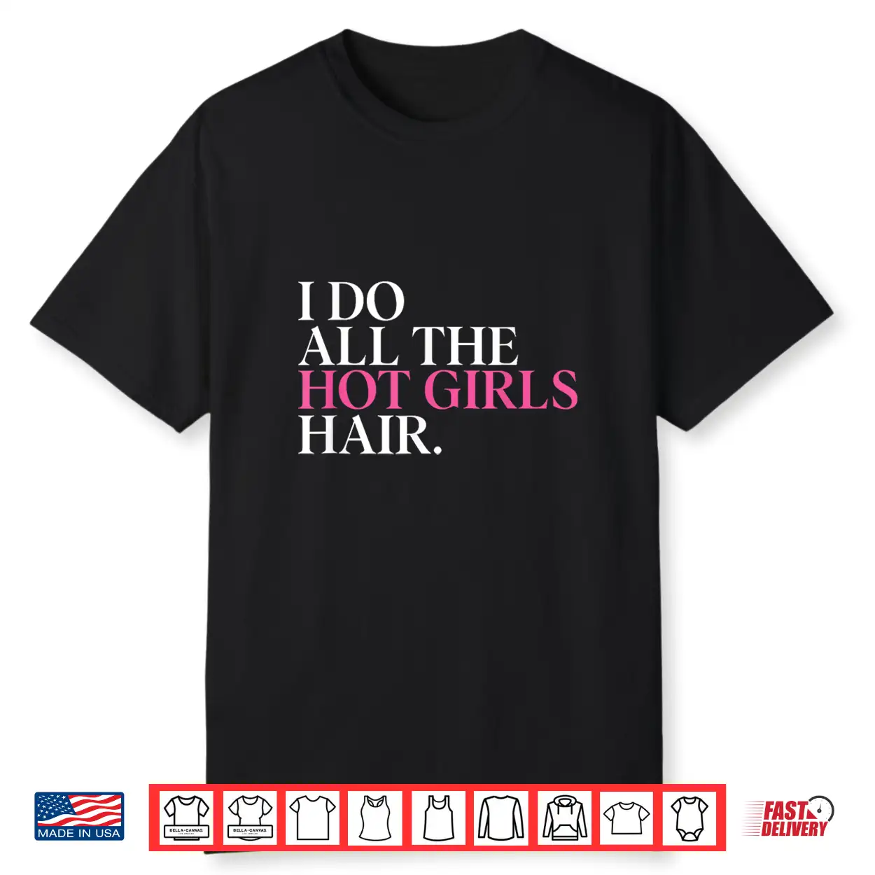 I Do All The Hot Girls Hair Hairdresser Hairstylist Shirt I Do All The Hot Girls Hair Hairdresser Hairstylist Shirt