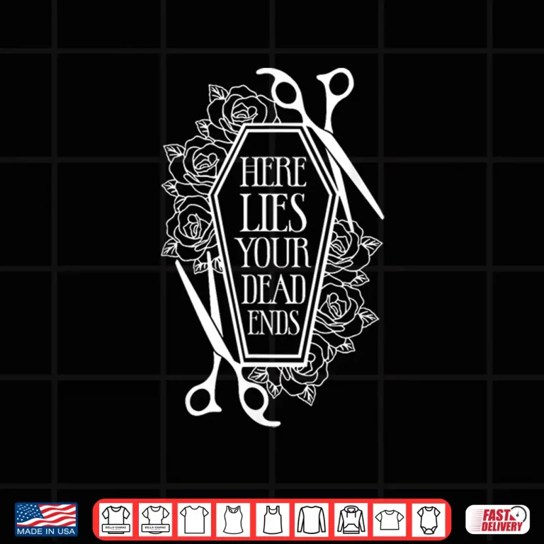 Design Here Lies Your Dead Ends Hair Stylist Hairstylist Shirt