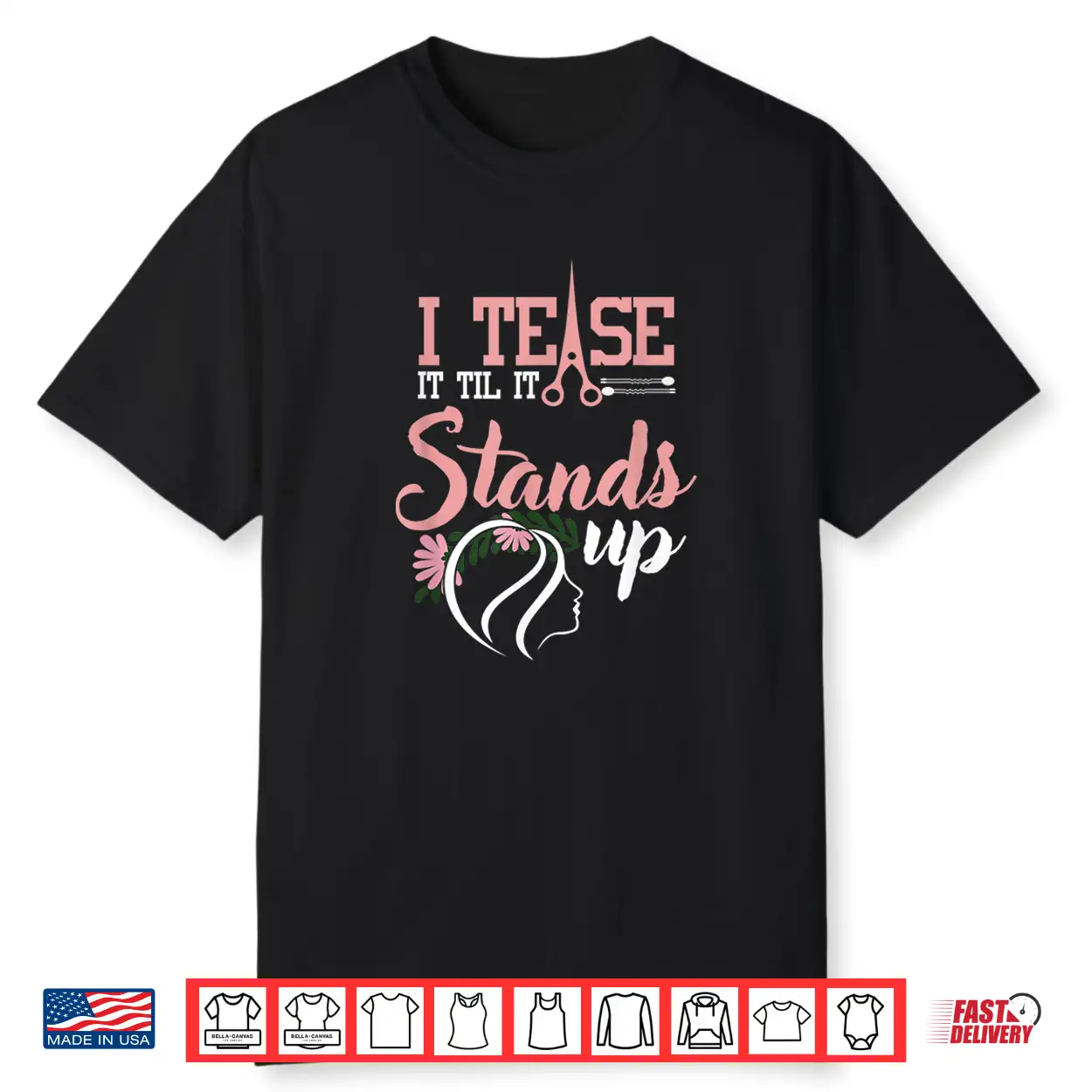 I Tease It Till It Stands Funny Hairstylist Women Shirt I Tease It Till It Stands Funny Hairstylist Women Shirt