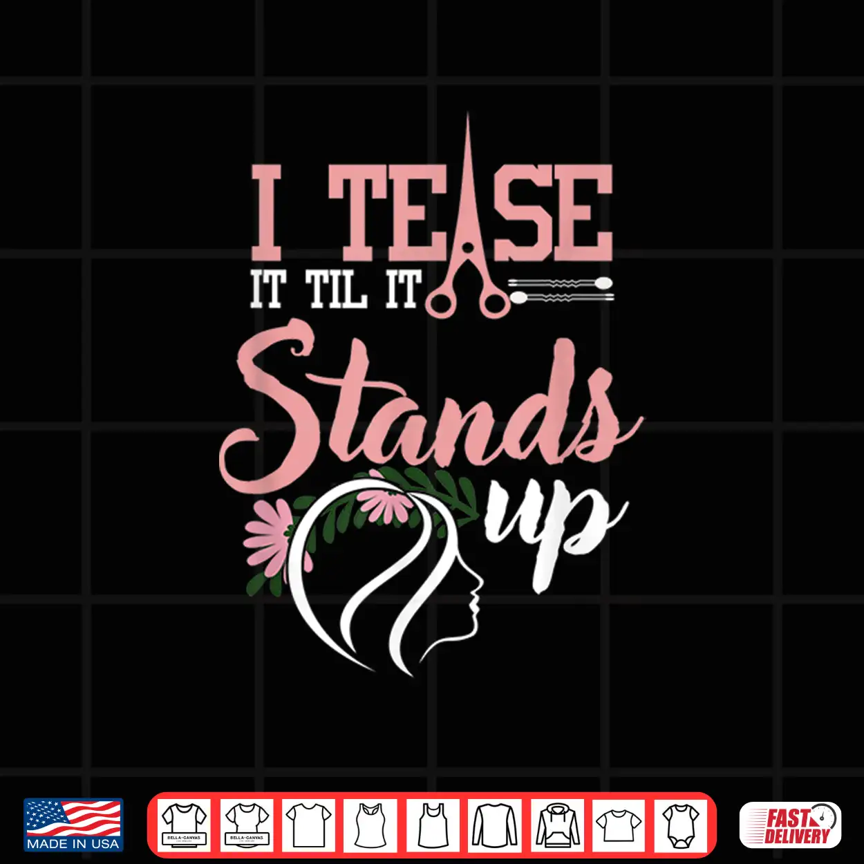 I Tease It Till It Stands Funny Hairstylist Women Shirt I Tease It Till It Stands Funny Hairstylist Women Shirt