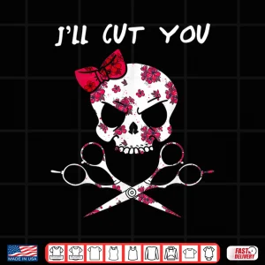 I'Ll Cut You Hairstylist Beautician Hairdresser Shirt 4 Design ILl Cut You Hairstylist Beautician Hairdresser Shirt