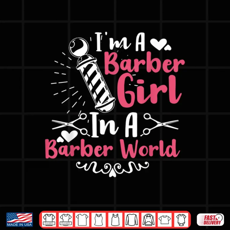 Design IM A Barber Girl In A Barber World Funny Hairdresser Shirt