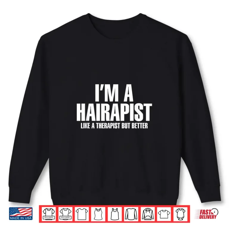 Sweatshirt IM A Hairapist Hair Therapist Better Hairstylist Shirt