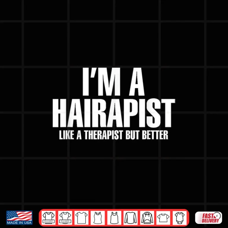 Design IM A Hairapist Hair Therapist Better Hairstylist Shirt