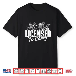 Licensed To Carry Hairdresser Hairstylist Cosmetologist Shirt