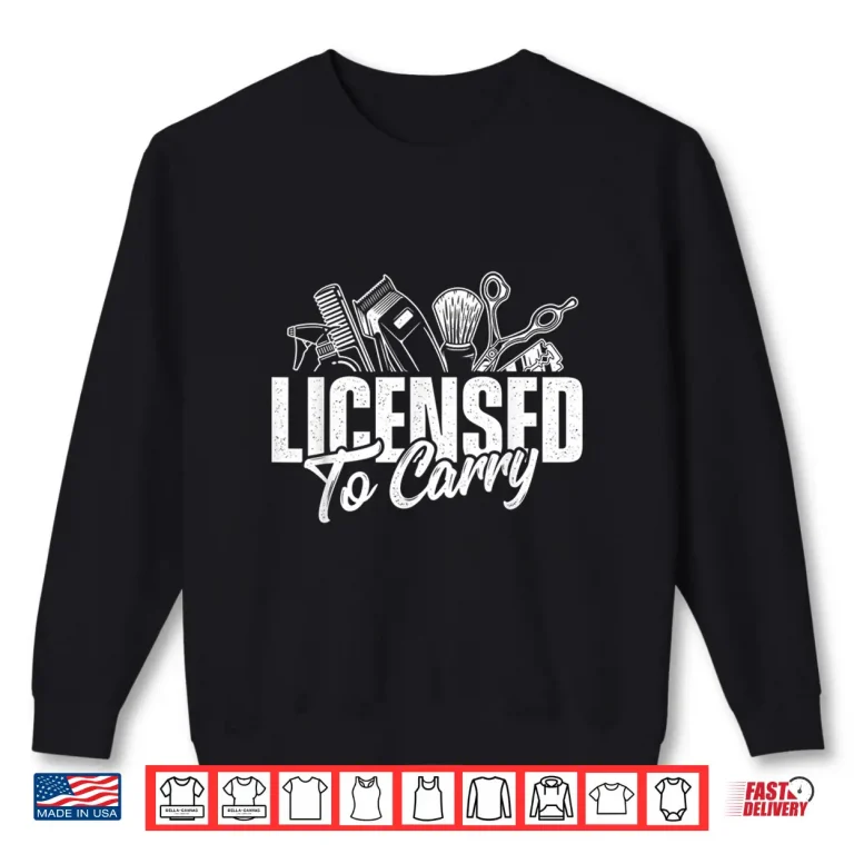 Sweatshirt Licensed To Carry Hairdresser Hairstylist Cosmetologist Shirt