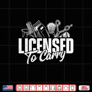 Licensed To Carry Hairdresser Hairstylist Cosmetologist Shirt 4 Design Licensed To Carry Hairdresser Hairstylist Cosmetologist Shirt