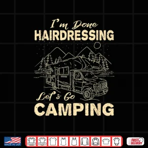 Design LetS Go Camping Done Hairdressing Hairstylist Hiker Shirt