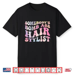 Somebody’S Bomb Ass Hairstylist Back Design Hairdresser Shirt