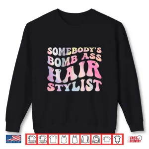 Sweatshirt SomebodyS Bomb Ass Hairstylist Back Design Hairdresser Shirt