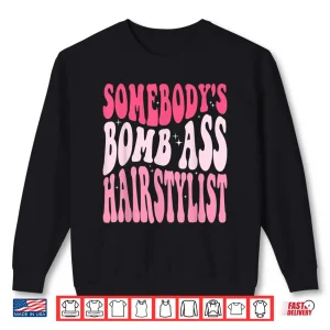 Sweatshirt SomebodyS Bomb Ass Hairstylist Groovy Hair Stylist Shirt