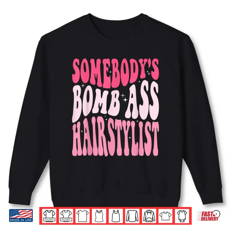 Sweatshirt SomebodyS Bomb Ass Hairstylist Groovy Hair Stylist Shirt