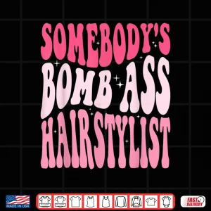 Design SomebodyS Bomb Ass Hairstylist Groovy Hair Stylist Shirt