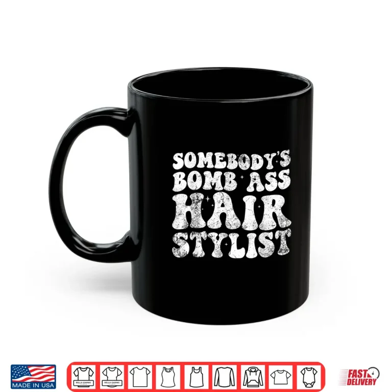 Mug Vintage SomebodyS Bomb Ass Hair Stylist Shirt