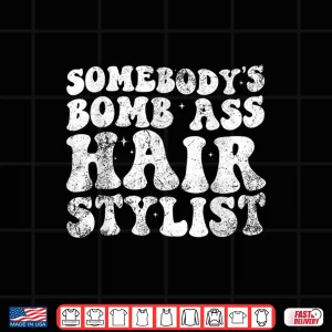 Design Vintage SomebodyS Bomb Ass Hair Stylist Shirt
