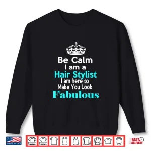 Sweatshirt Be Calm I Am A Hairstylist Hairdresser Statement Shirt