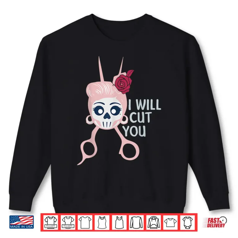 Sweatshirt Funny I Will Cut You Hair Stylist Girls Gift Shirt