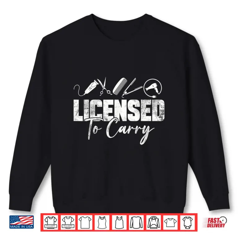 Sweatshirt Funny Hairdresser Licensed To Carry Hair Styling Shirt