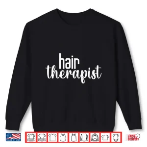 Hair Therapist Hair Lover Beautician Hairstylist Shirt 2 Sweatshirt Hair Therapist Hair Lover Beautician Hairstylist Shirt