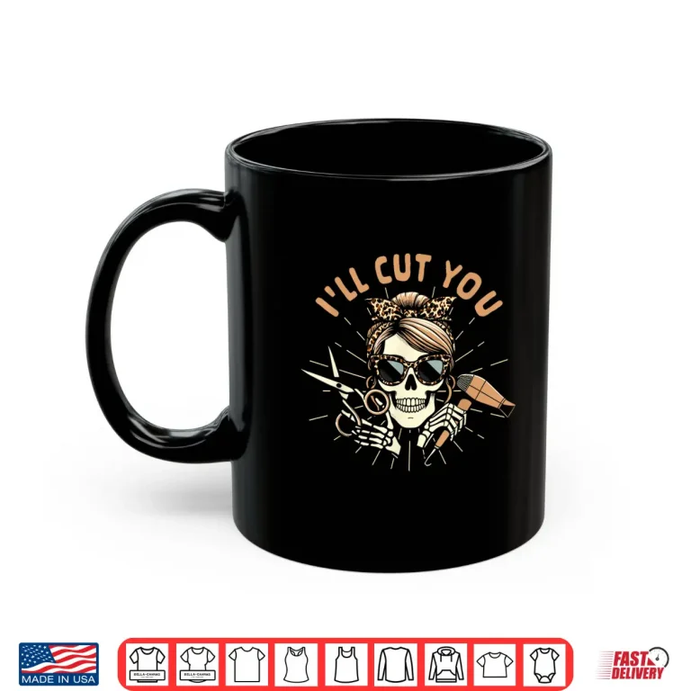 Mug Hairdresser Hair Hustler Hair Stylist ILl Cut You Shirt