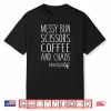 Hairdresser Life Messy Bun Scissors Coffee Chaos Shirt
