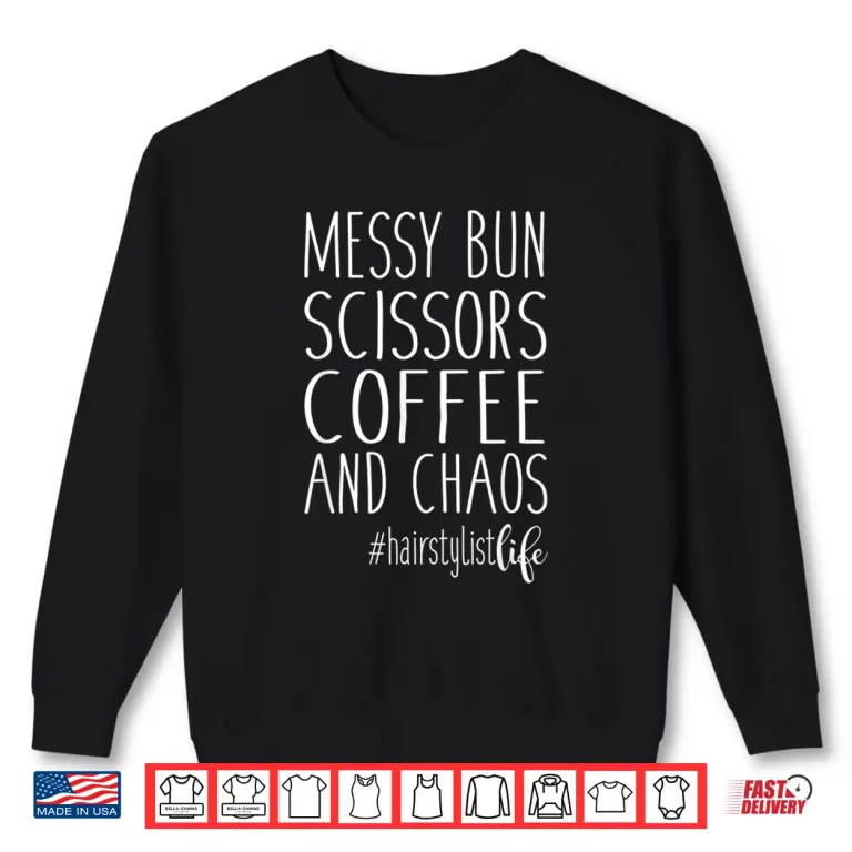 Sweatshirt Hairdresser Life Messy Bun Scissors Coffee Chaos Shirt