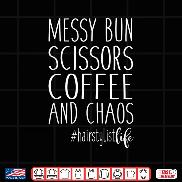 Design Hairdresser Life Messy Bun Scissors Coffee Chaos Shirt