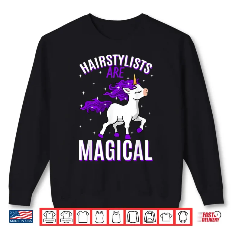 Sweatshirt Hairstylists Are Magical Unicorn Hairdresser Profession Shirt