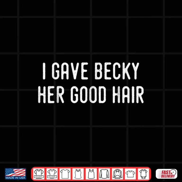 Design I Gave Becky Her Good Hair Cosmetologist Hairstylist Shirt