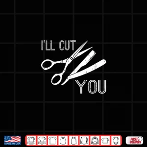 Design ILl Cut You Hairstylist Gift Barber Hairdresser Shirt