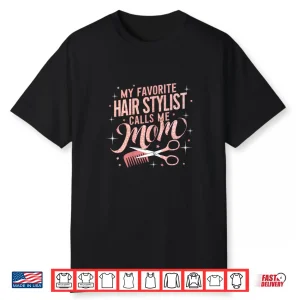 My Favorite Hair Stylist Calls Me Mom Hair Salon Shirt