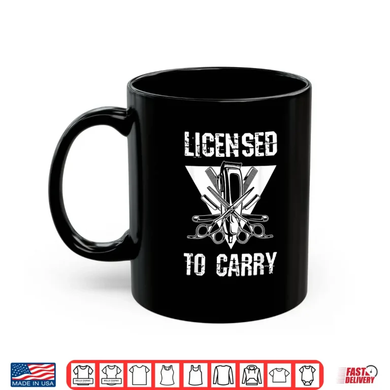 Mug Licensed To Carry Barber Shop Tools Hairdresser Shirt