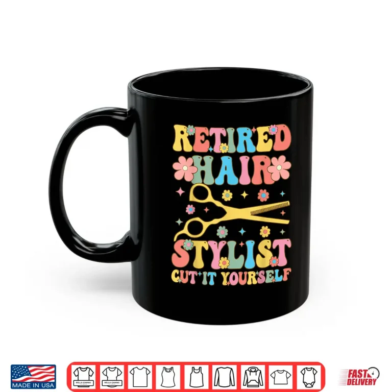 Mug Retired Hairstylist Cut It Yourself Groovy Hairdresser Shirt
